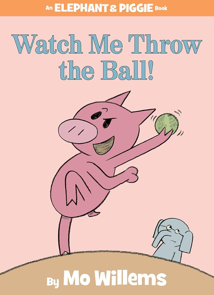An Elephant & Piggie Book - "Watch Me Throw the Ball!"