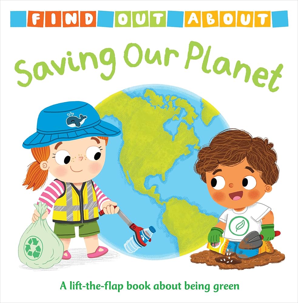 Find Out About Saving Our Planet - "A Lift-the-flap book about being green"