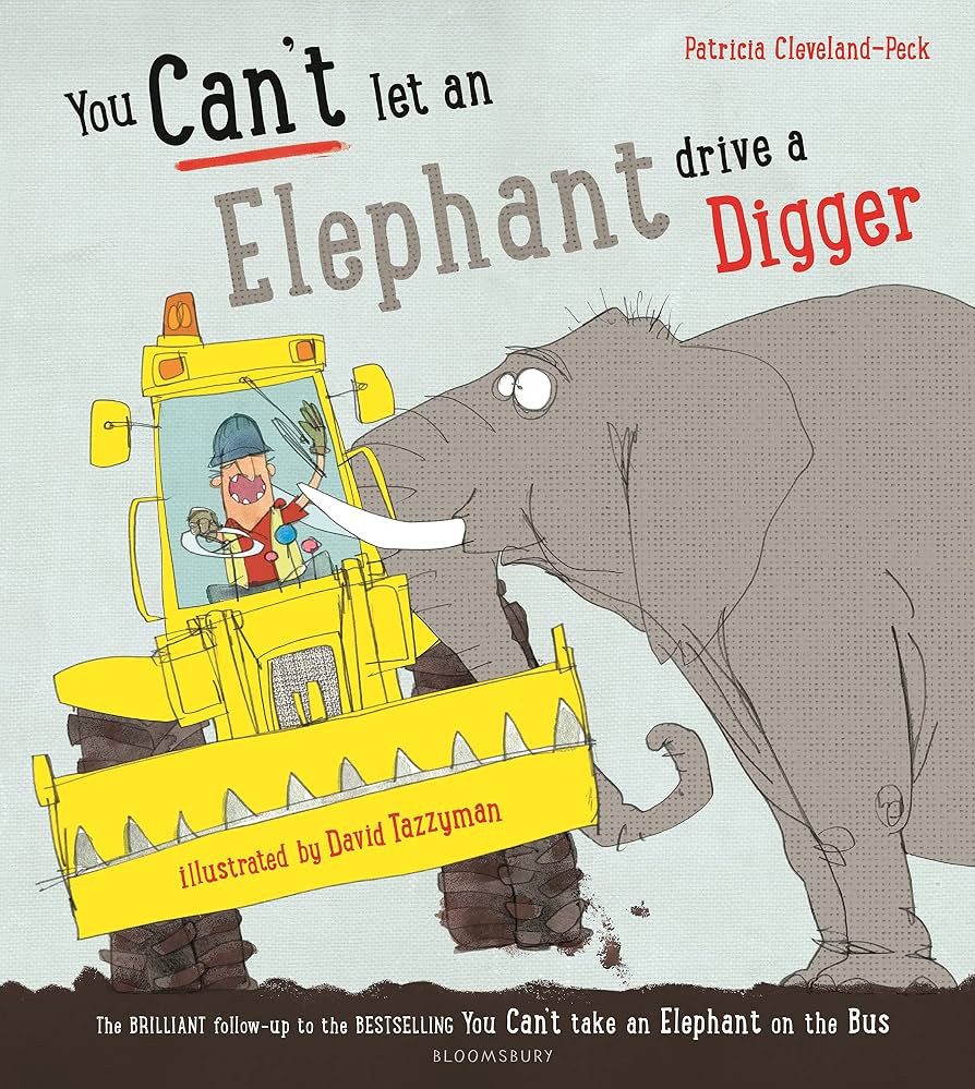You Can't Let An Elephant Drive A Digger