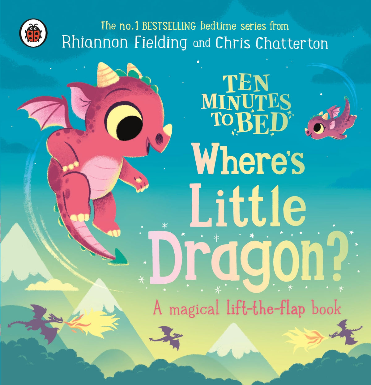 Ten Minutes To Bed Where's Little Dragon? - "A Magical Lift-the-flap book"