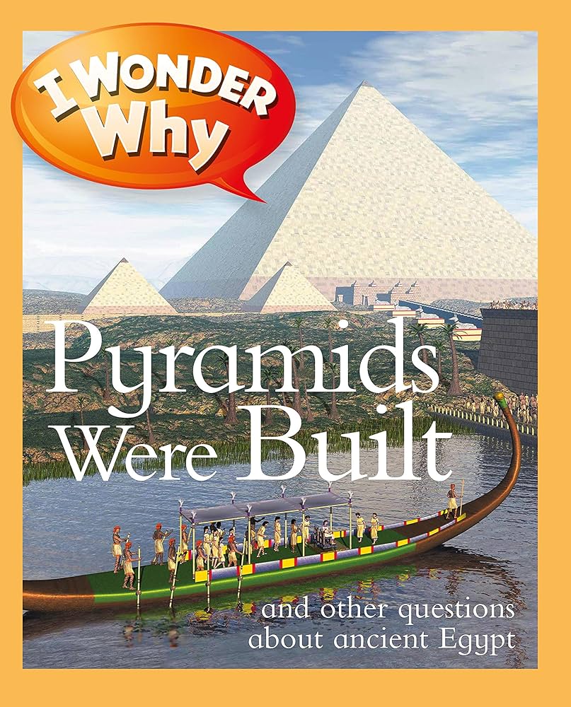 I Wonder Why - "Pyramids Were Built and other questions about ancient Egypt"