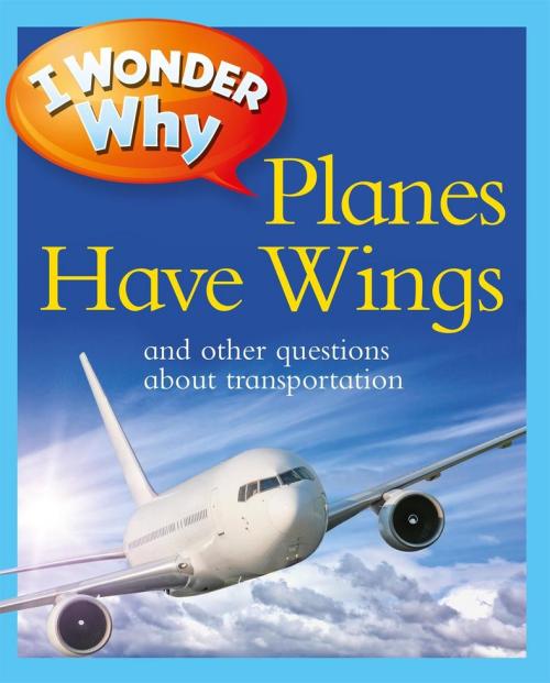 I Wonder Why -  "Planes Have Wings and other questions about transportation"